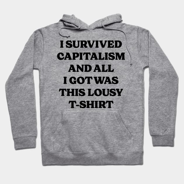 I Survived Capitalism and All I Got Was This Lousy T-Shirt v2 Hoodie by Emma